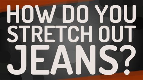 How Do You Stretch Out Jeans: A Journey Through Fabric, Fit, and Fashion