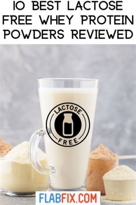 Is Whey Protein Powder Lactose Free: Unraveling the Dairy Dilemma in Fitness Nutrition